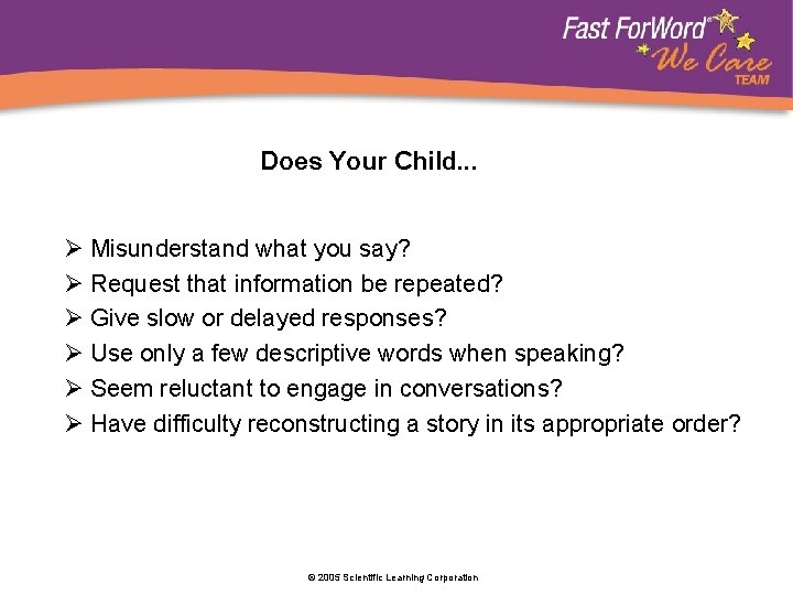 Does Your Child. . . Ø Misunderstand what you say? Ø Request that information
