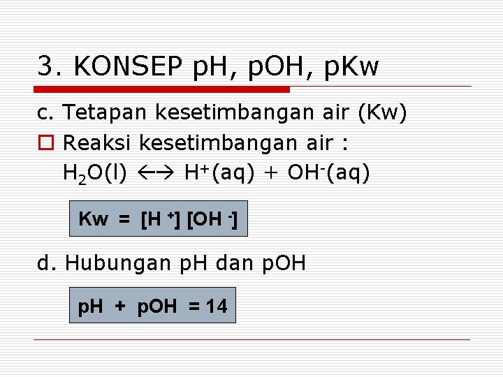 3. KONSEP p. H, p. OH, p. Kw c. Tetapan kesetimbangan air (Kw) o