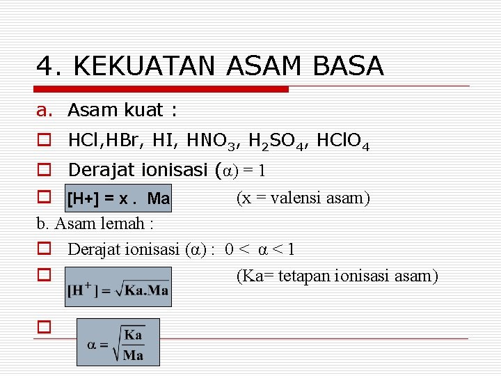 4. KEKUATAN ASAM BASA a. Asam kuat : o HCl, HBr, HI, HNO 3,