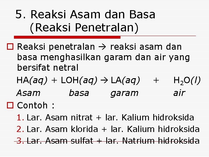 5. Reaksi Asam dan Basa (Reaksi Penetralan) o Reaksi penetralan reaksi asam dan basa