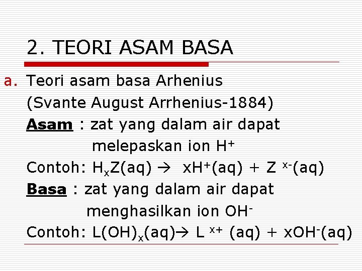 2. TEORI ASAM BASA a. Teori asam basa Arhenius (Svante August Arrhenius-1884) Asam :