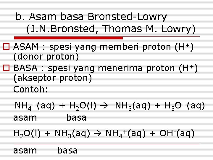 b. Asam basa Bronsted-Lowry (J. N. Bronsted, Thomas M. Lowry) o ASAM : spesi