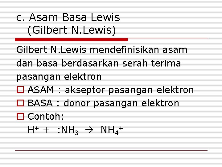 c. Asam Basa Lewis (Gilbert N. Lewis) Gilbert N. Lewis mendefinisikan asam dan basa