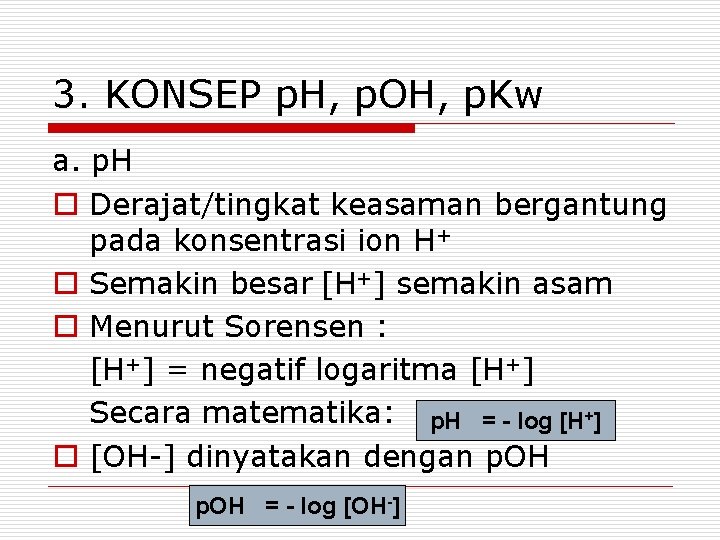 3. KONSEP p. H, p. OH, p. Kw a. p. H o Derajat/tingkat keasaman