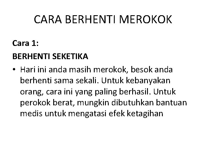 CARA BERHENTI MEROKOK Cara 1: BERHENTI SEKETIKA • Hari ini anda masih merokok, besok