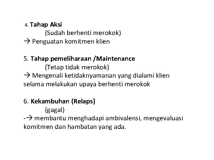 4. Tahap Aksi (Sudah berhenti merokok) Penguatan komitmen klien 5. Tahap pemeliharaan /Maintenance (Tetap