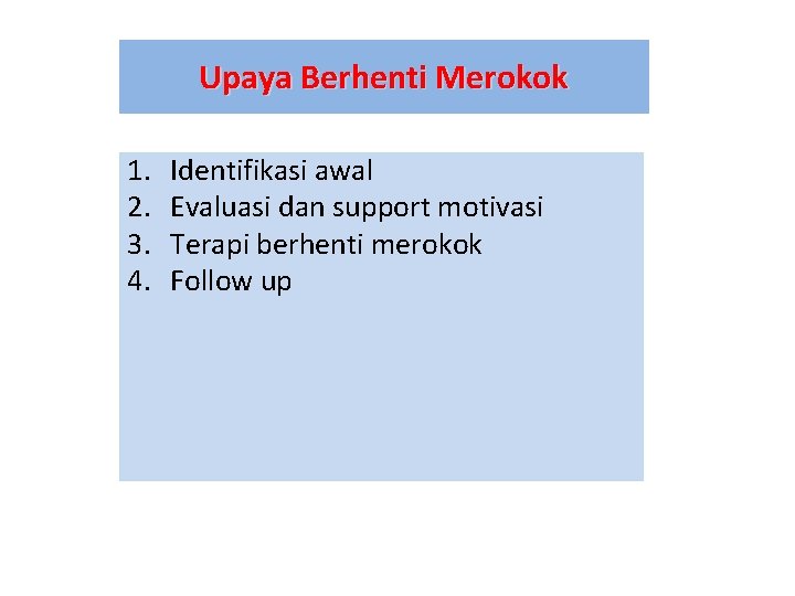 Upaya Berhenti Merokok 1. 2. 3. 4. Identifikasi awal Evaluasi dan support motivasi Terapi