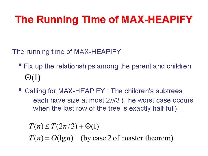 The Running Time of MAX-HEAPIFY The running time of MAX-HEAPIFY • Fix up the