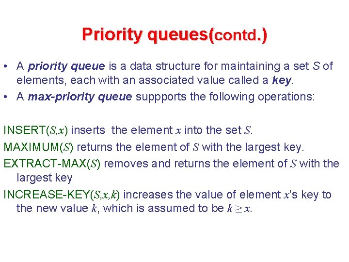 Priority queues(contd. ) • A priority queue is a data structure for maintaining a
