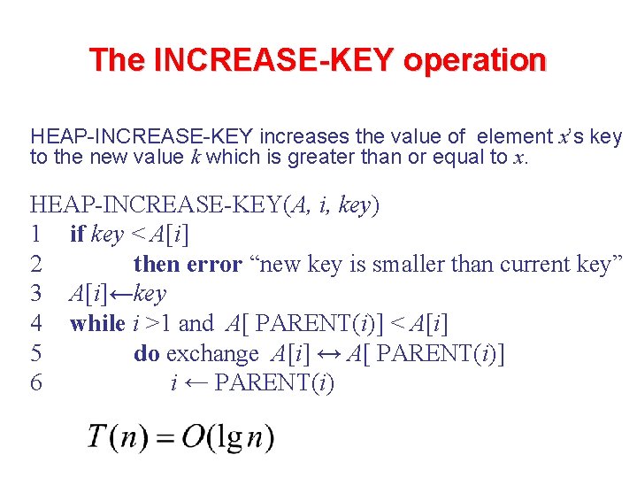 The INCREASE-KEY operation HEAP-INCREASE-KEY increases the value of element x’s key to the new