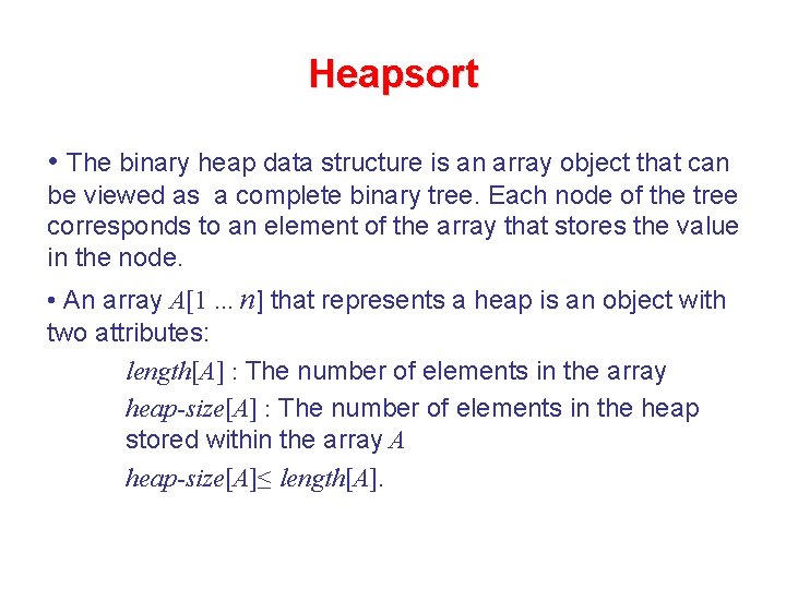 Heapsort • The binary heap data structure is an array object that can be