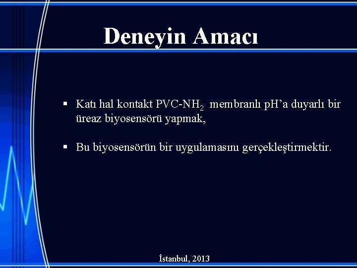 Deneyin Amacı § Katı hal kontakt PVC-NH 2 membranlı p. H’a duyarlı bir üreaz