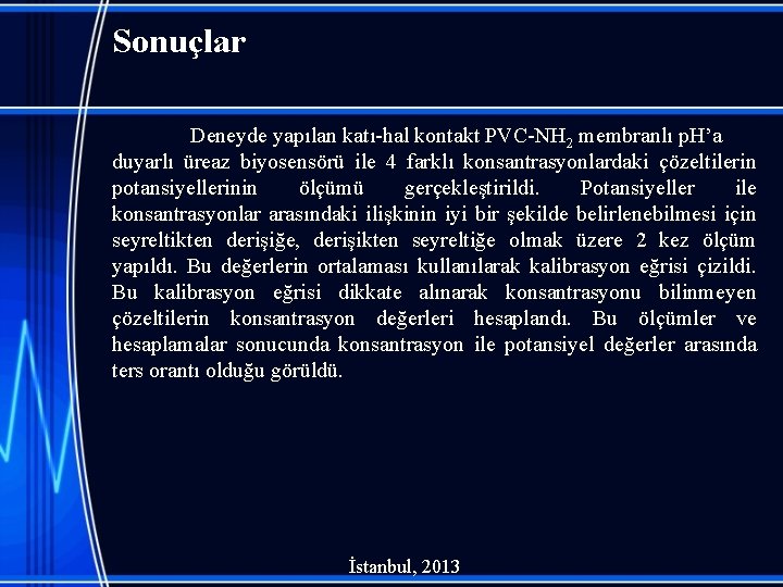 Sonuçlar Deneyde yapılan katı-hal kontakt PVC-NH 2 membranlı p. H’a duyarlı üreaz biyosensörü ile