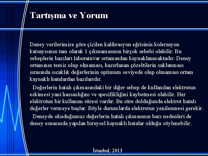 Tartışma ve Yorum Deney verilerimize göre çizilen kalibrasyon eğrisinin kolerasyon katsayısının tam olarak 1