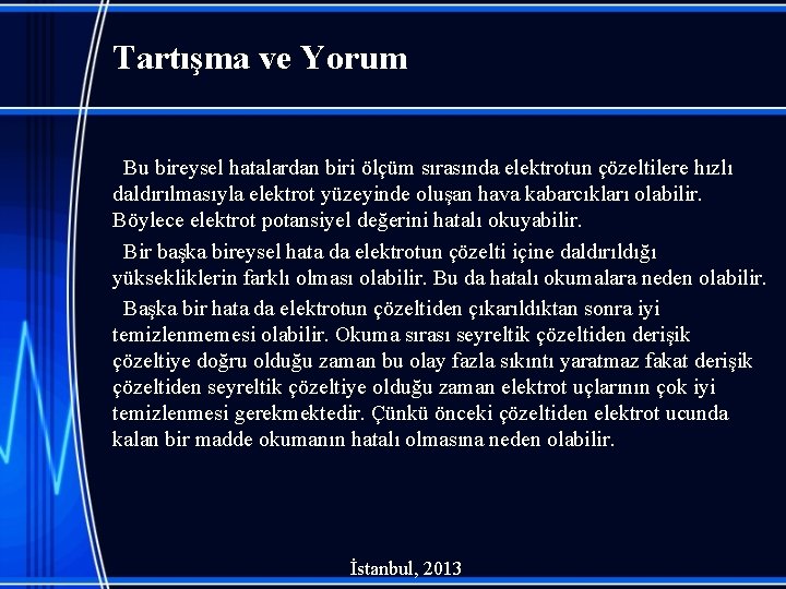 Tartışma ve Yorum Bu bireysel hatalardan biri ölçüm sırasında elektrotun çözeltilere hızlı daldırılmasıyla elektrot