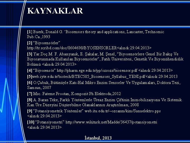 KAYNAKLAR [1] Buerk, Donald G. ‘Biosensors theory and applications, Lancaster, Technomic Pub. Ca. ,