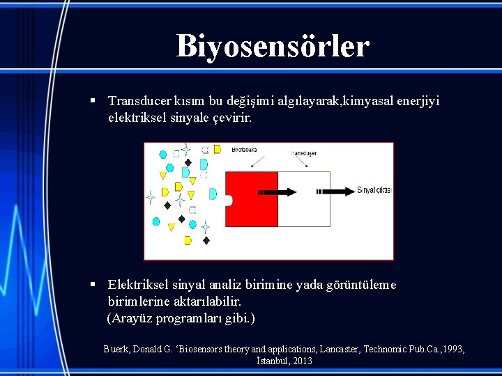 Biyosensörler § Transducer kısım bu değişimi algılayarak, kimyasal enerjiyi elektriksel sinyale çevirir. § Elektriksel