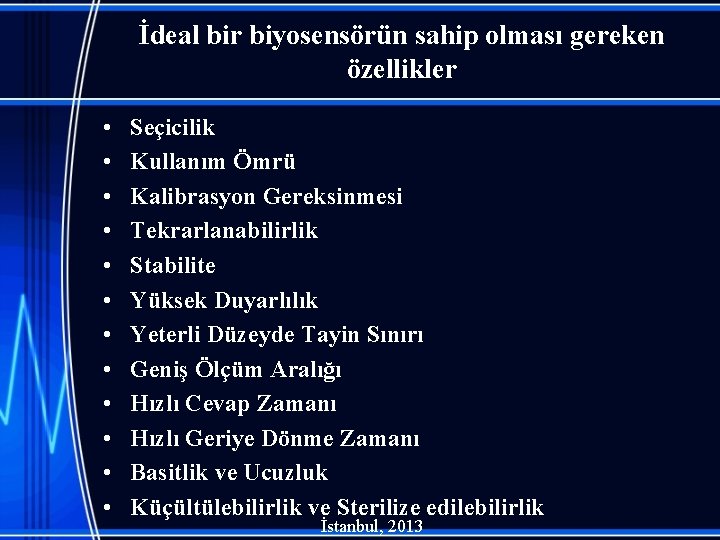 İdeal bir biyosensörün sahip olması gereken özellikler • • • Seçicilik Kullanım Ömrü Kalibrasyon