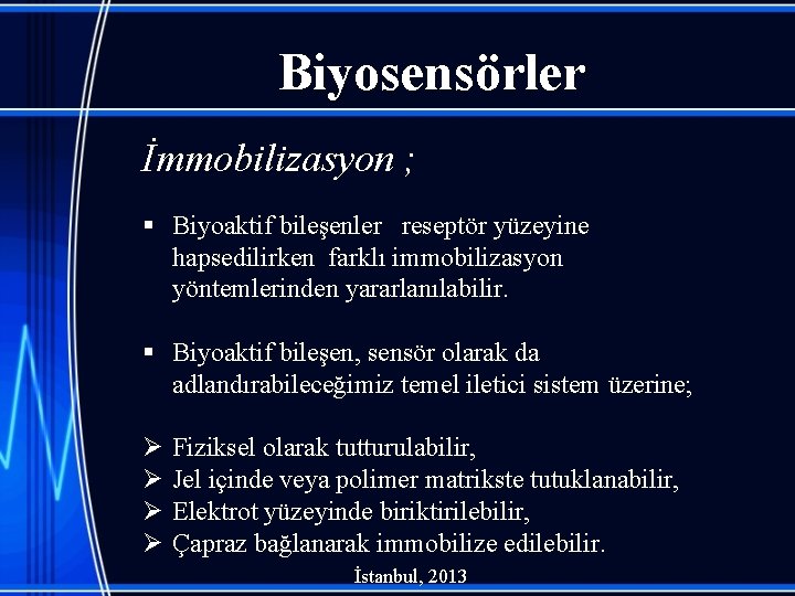 Biyosensörler İmmobilizasyon ; § Biyoaktif bileşenler reseptör yüzeyine hapsedilirken farklı immobilizasyon yöntemlerinden yararlanılabilir. §