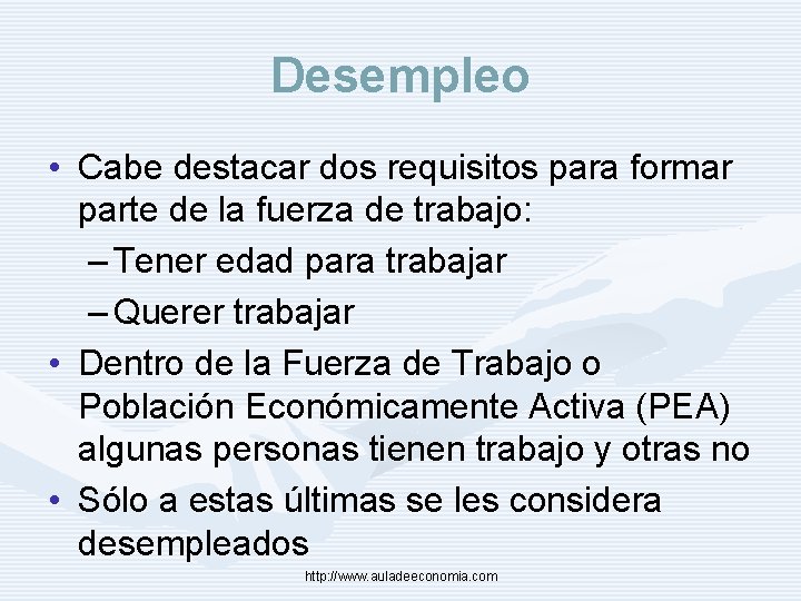 Desempleo • Cabe destacar dos requisitos para formar parte de la fuerza de trabajo: