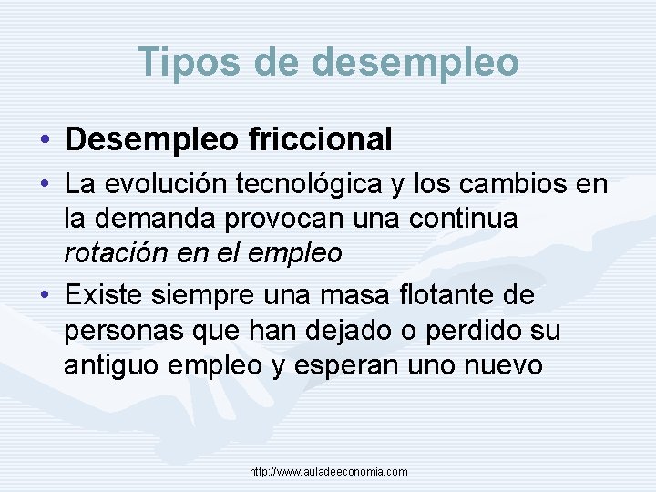 Tipos de desempleo • Desempleo friccional • La evolución tecnológica y los cambios en