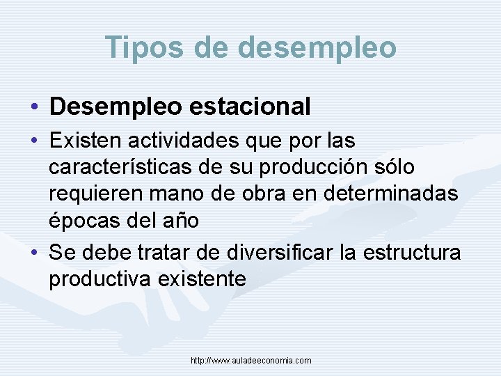 Tipos de desempleo • Desempleo estacional • Existen actividades que por las características de