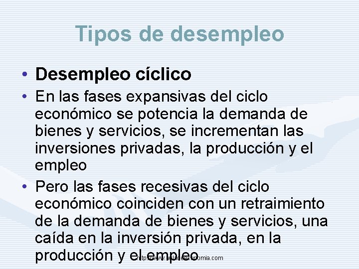 Tipos de desempleo • Desempleo cíclico • En las fases expansivas del ciclo económico