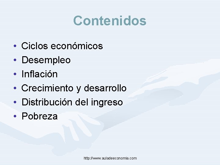 Contenidos • • • Ciclos económicos Desempleo Inflación Crecimiento y desarrollo Distribución del ingreso