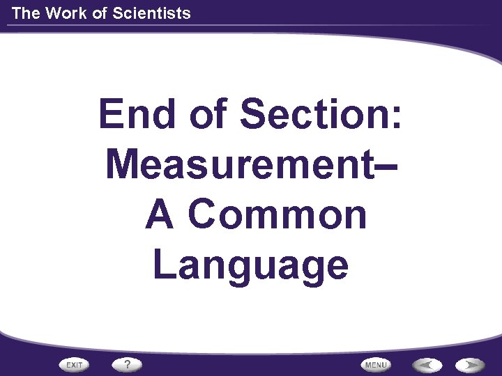 The Work of Scientists End of Section: Measurement– A Common Language 