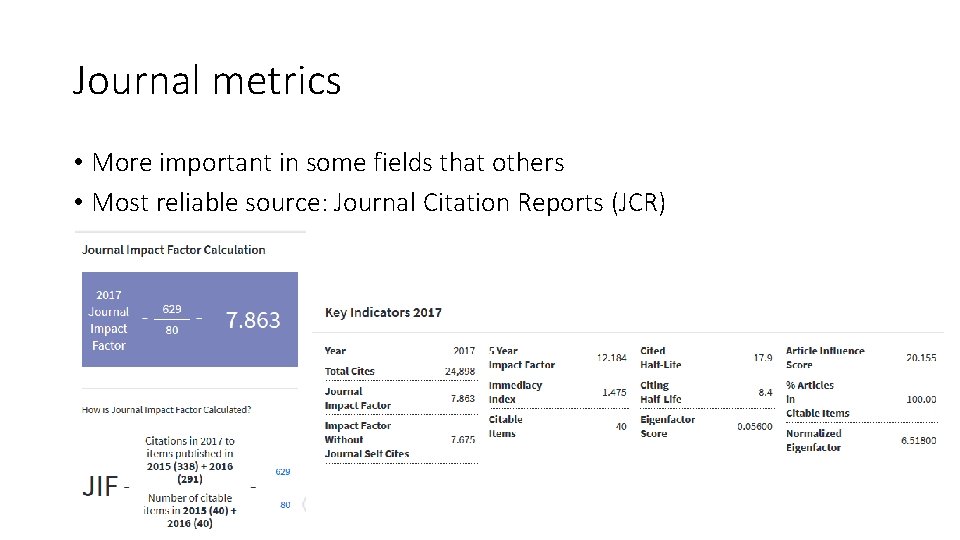 Journal metrics • More important in some fields that others • Most reliable source: