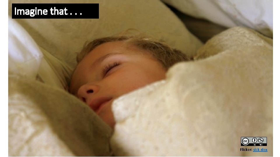 Imagine that. . . Flicker: sick alex 