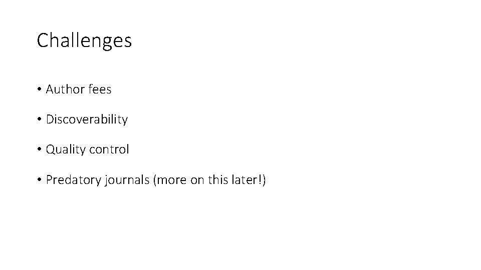 Challenges • Author fees • Discoverability • Quality control • Predatory journals (more on