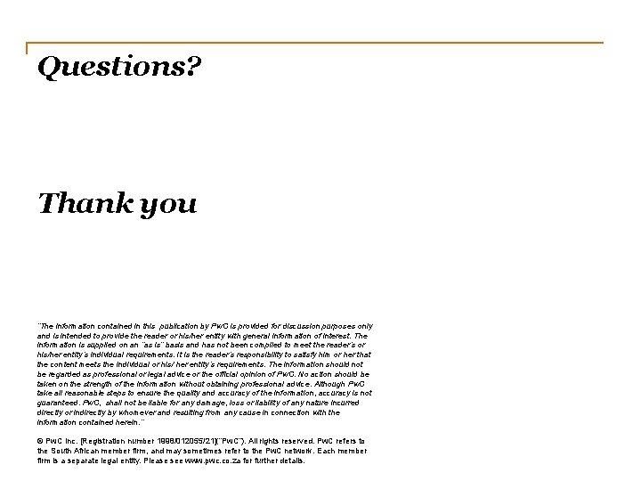 Questions? Thank you “The information contained in this publication by Pw. C is provided
