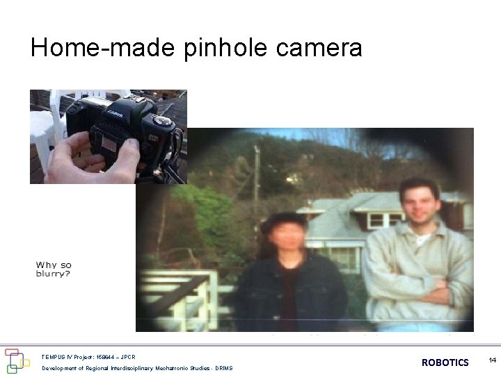 Home-made pinhole camera TEMPUS IV Project: 158644 – JPCR Development of Regional Interdisciplinary Mechatronic