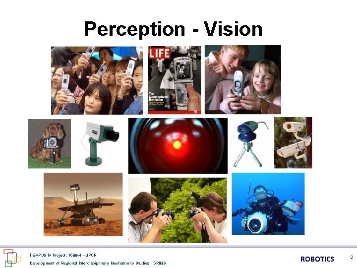 Perception - Vision TEMPUS IV Project: 158644 – JPCR Development of Regional Interdisciplinary Mechatronic