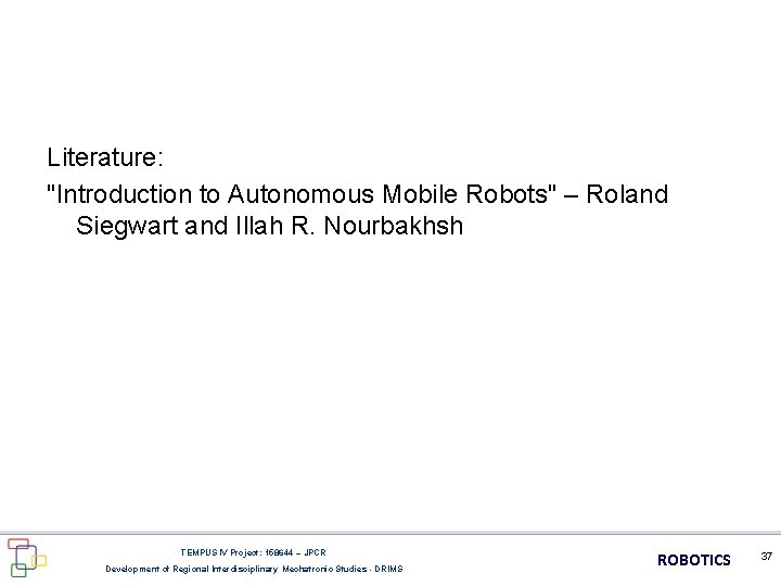 Literature: "Introduction to Autonomous Mobile Robots" – Roland Siegwart and Illah R. Nourbakhsh TEMPUS