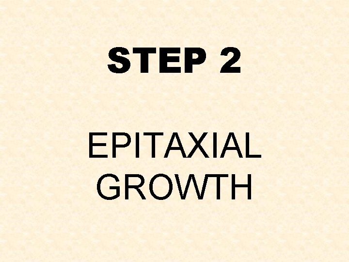 STEP 2 EPITAXIAL GROWTH 