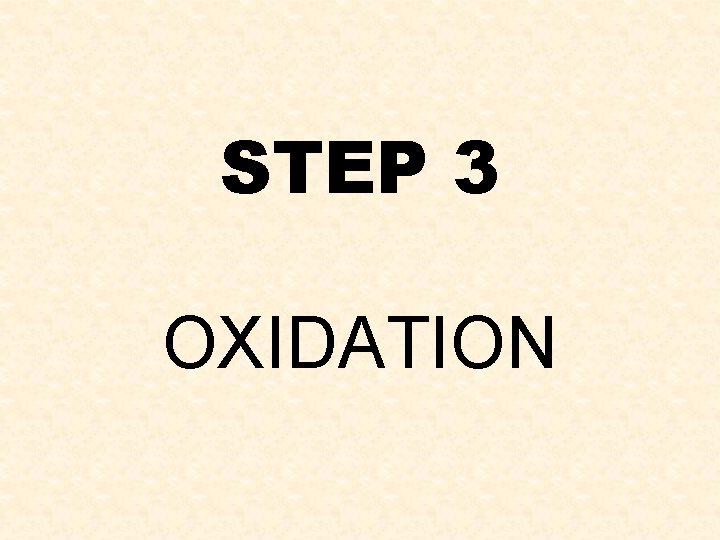 STEP 3 OXIDATION 