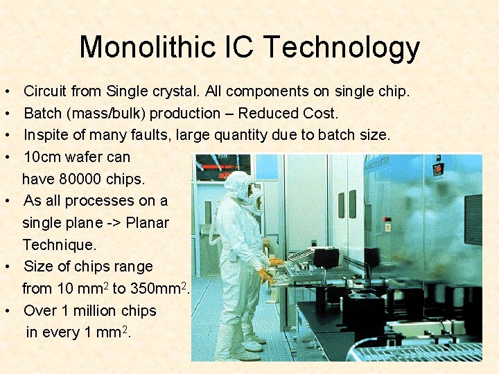 Monolithic IC Technology • • Circuit from Single crystal. All components on single chip.
