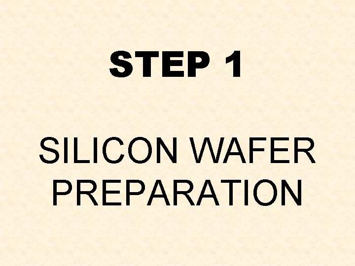 STEP 1 SILICON WAFER PREPARATION 