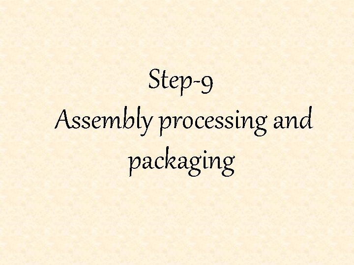 Step-9 Assembly processing and packaging 