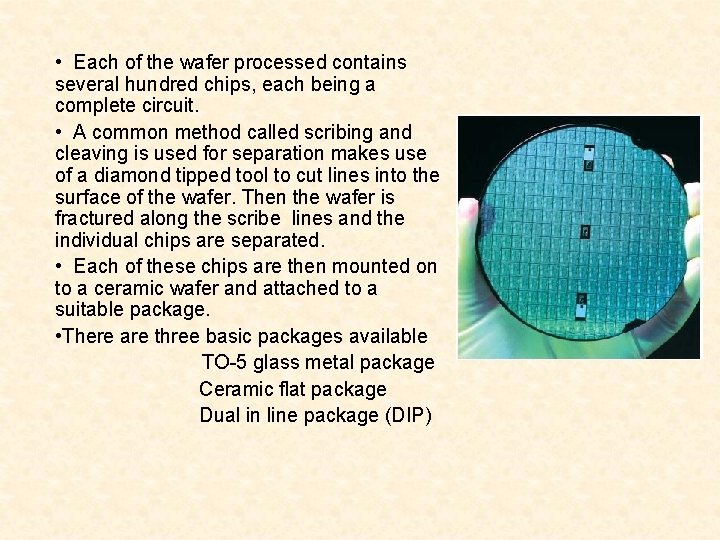  • Each of the wafer processed contains several hundred chips, each being a