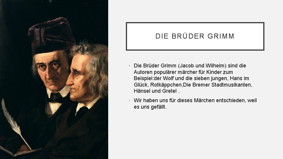 DIE BRÜDER GRIMM • Die Brüder Grimm (Jacob und Wilhelm) sind die Autoren populärer