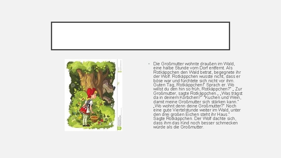  • Die Großmutter wohnte draußen im Wald, eine halbe Stunde vom Dorf entfernt.