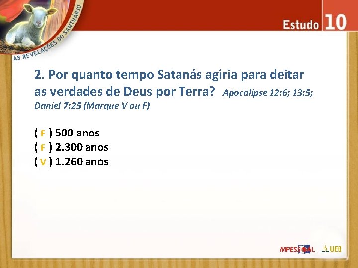 2. Por quanto tempo Satanás agiria para deitar as verdades de Deus por Terra?