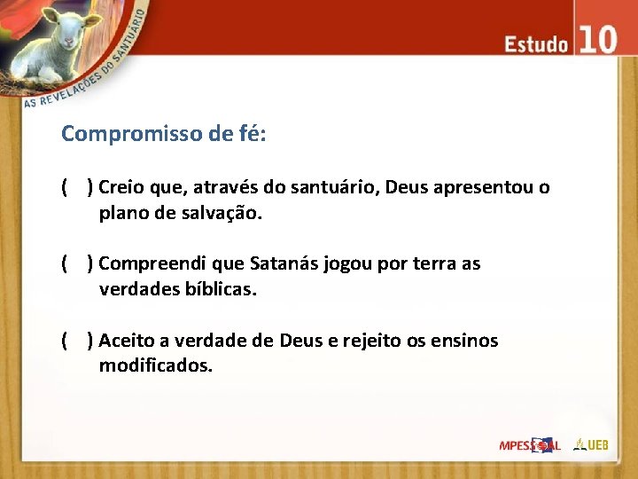 Compromisso de fé: ( ) Creio que, através do santuário, Deus apresentou o plano