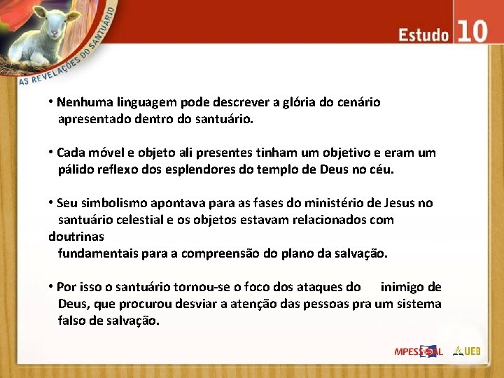  • Nenhuma linguagem pode descrever a glória do cenário apresentado dentro do santuário.