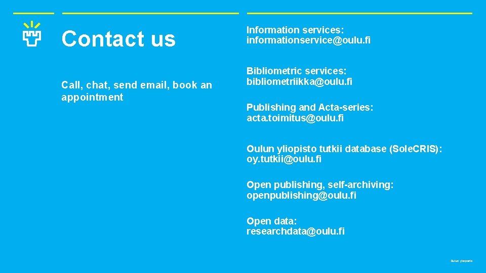 Contact us Call, chat, send email, book an appointment Information services: informationservice@oulu. fi Bibliometric