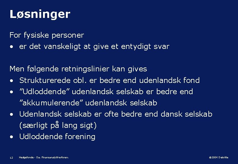 Løsninger For fysiske personer • er det vanskeligt at give et entydigt svar Men