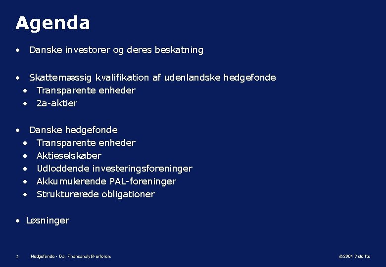 Agenda • Danske investorer og deres beskatning • Skattemæssig kvalifikation af udenlandske hedgefonde •